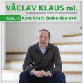 Beseda s V.Klausem ml. "Kam kráčí české školství?"